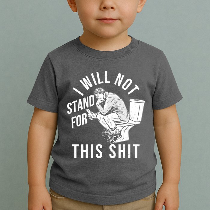 Funny I Will Not Stand For This Shit Toddler T-Shirt