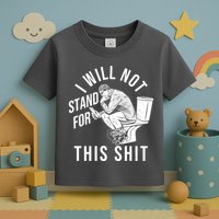 Funny I Will Not Stand For This Shit Toddler T-Shirt