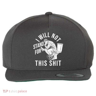 Funny I Will Not Stand For This Shit Wool Snapback Cap