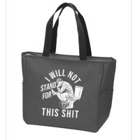 Funny I Will Not Stand For This Shit Zip Tote Bag