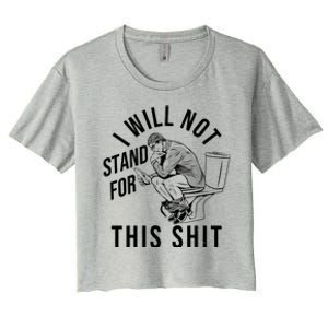 Funny I Will Not Stand For This Shit Women's Crop Top Tee