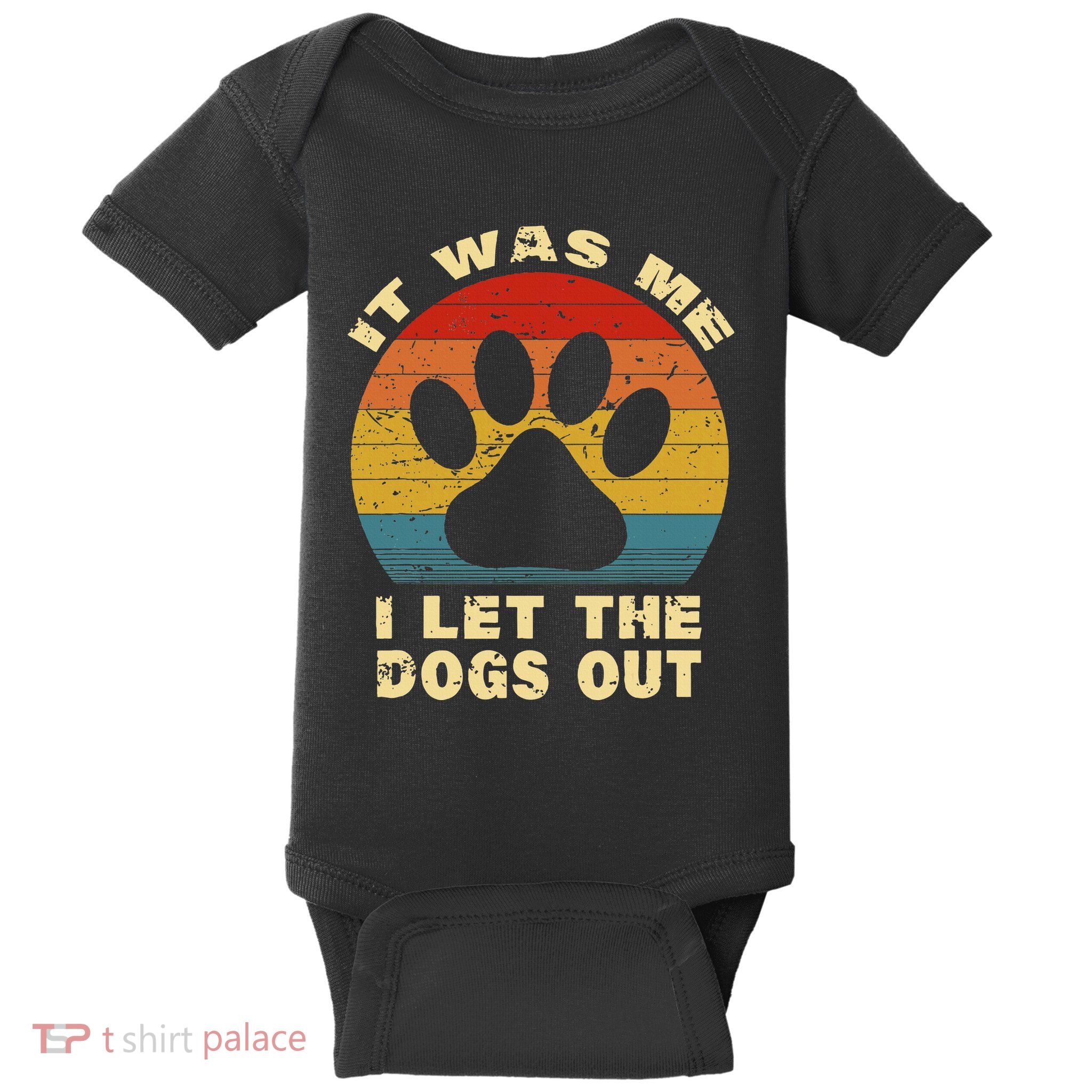Funny It Was Me I Let The Dogs Out Dog Lover Distressed Baby Bodysuit
