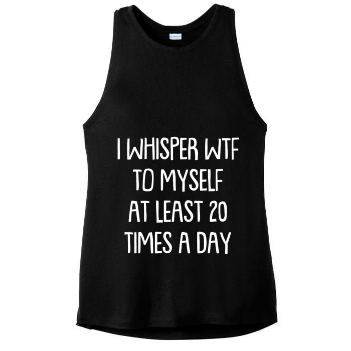 Funny I Whisper Wtf To Myself At Least 20 Times A Day Ladies PosiCharge Tri-Blend Wicking Tank