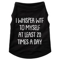 Funny I Whisper Wtf To Myself At Least 20 Times A Day Doggie Tank
