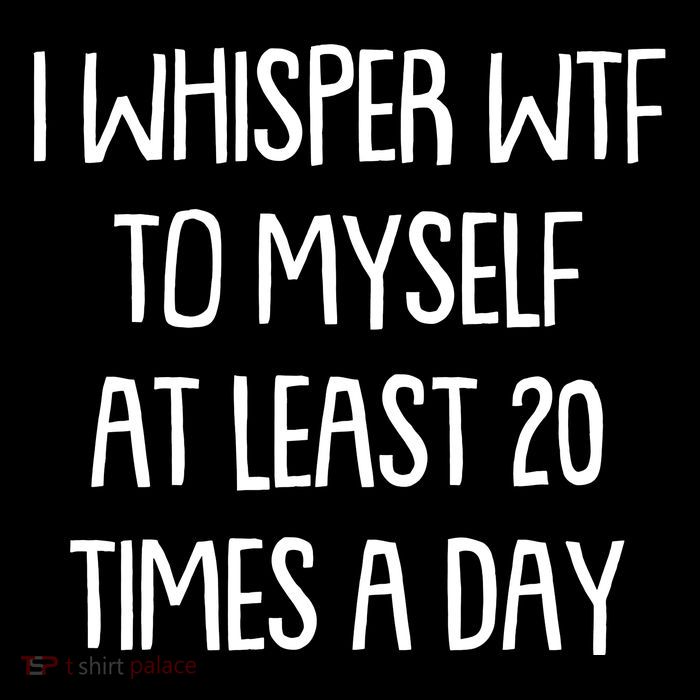 Funny I Whisper Wtf To Myself At Least 20 Times A Day Impact Tech Backpack