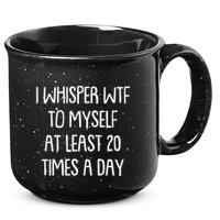 Funny I Whisper Wtf To Myself At Least 20 Times A Day 15oz Campfire Ceramic Mug