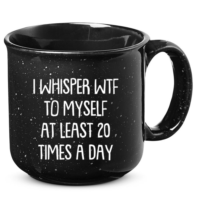 Funny I Whisper Wtf To Myself At Least 20 Times A Day 15oz Campfire Ceramic Mug