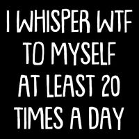 Funny I Whisper Wtf To Myself At Least 20 Times A Day 16 in Basic Backpack