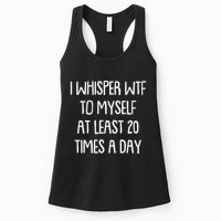 Funny I Whisper Wtf To Myself At Least 20 Times A Day Womens Tank Top