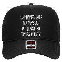 Funny I Whisper Wtf To Myself At Least 20 Times A Day Trucker Hat