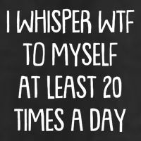 Funny I Whisper Wtf To Myself At Least 20 Times A Day Trucker Hat