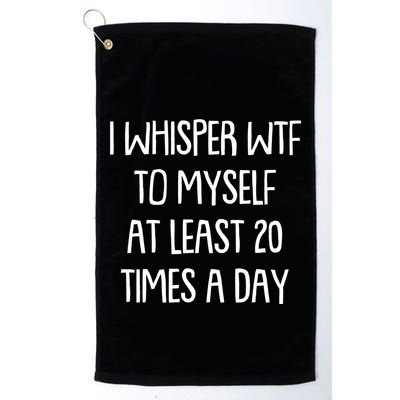 Funny I Whisper Wtf To Myself At Least 20 Times A Day Golf Towel