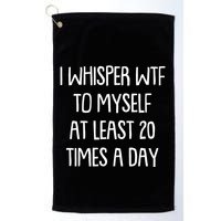 Funny I Whisper Wtf To Myself At Least 20 Times A Day Golf Towel