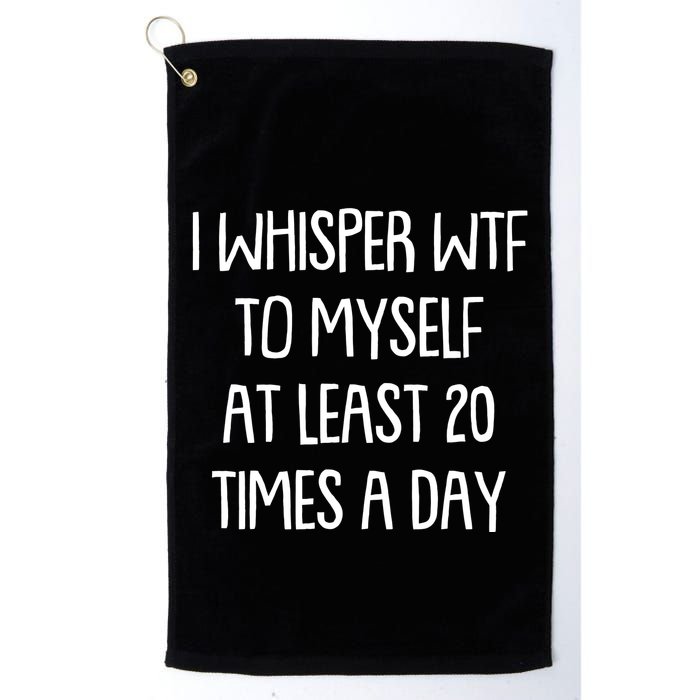Funny I Whisper Wtf To Myself At Least 20 Times A Day Golf Towel