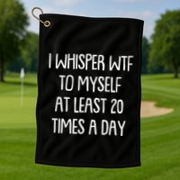 Funny I Whisper Wtf To Myself At Least 20 Times A Day Golf Towel