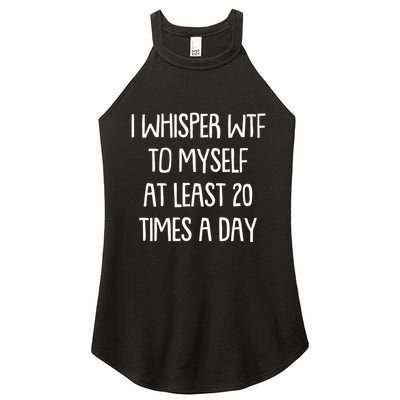 Funny I Whisper Wtf To Myself At Least 20 Times A Day Women's Perfect Tri Rocker Tank