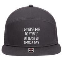 Funny I Whisper Wtf To Myself At Least 20 Times A Day 7 Panel Mesh Trucker Snapback Hat