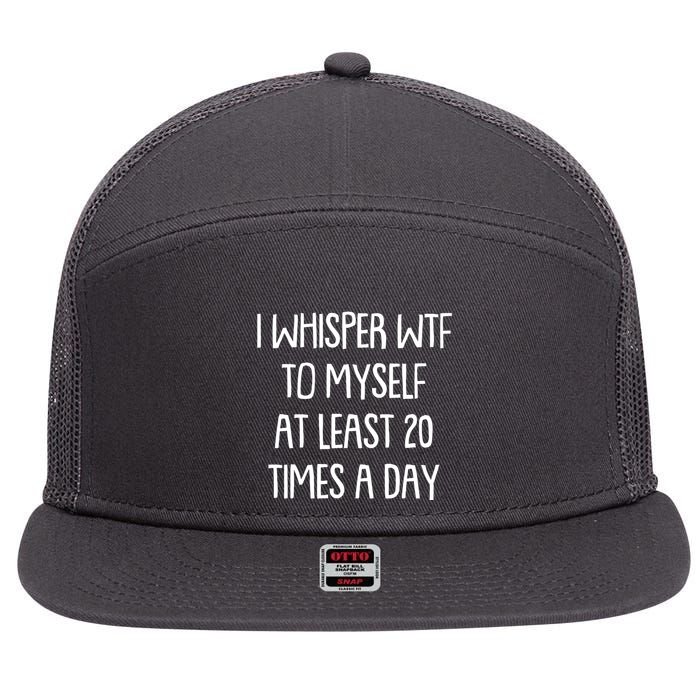 Funny I Whisper Wtf To Myself At Least 20 Times A Day 7 Panel Mesh Trucker Snapback Hat