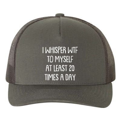 Funny I Whisper Wtf To Myself At Least 20 Times A Day Yupoong Adult 5-Panel Trucker Hat
