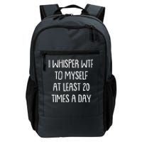 Funny I Whisper Wtf To Myself At Least 20 Times A Day Daily Commute Backpack