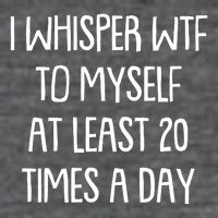 Funny I Whisper Wtf To Myself At Least 20 Times A Day Daily Commute Backpack