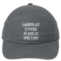 Funny I Whisper Wtf To Myself At Least 20 Times A Day 7-Panel Snapback Hat