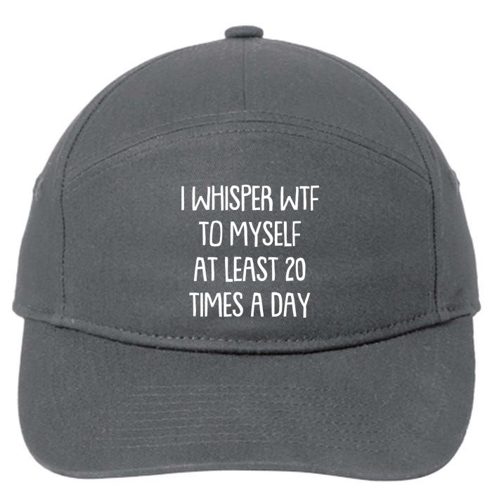 Funny I Whisper Wtf To Myself At Least 20 Times A Day 7-Panel Snapback Hat