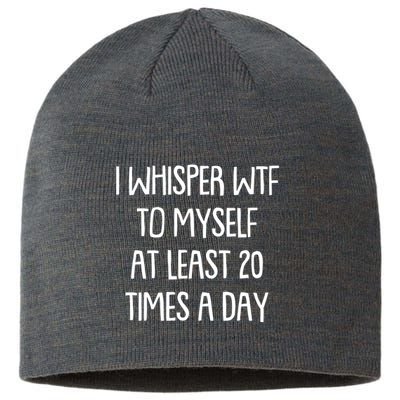 Funny I Whisper Wtf To Myself At Least 20 Times A Day Sustainable Beanie