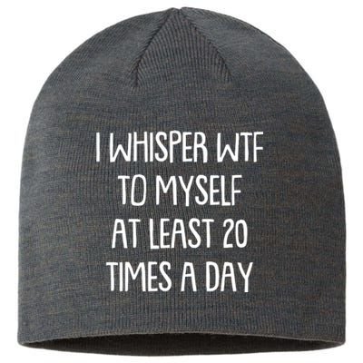 Funny I Whisper Wtf To Myself At Least 20 Times A Day Sustainable Beanie