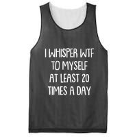 Funny I Whisper Wtf To Myself At Least 20 Times A Day Mesh Reversible Basketball Jersey Tank