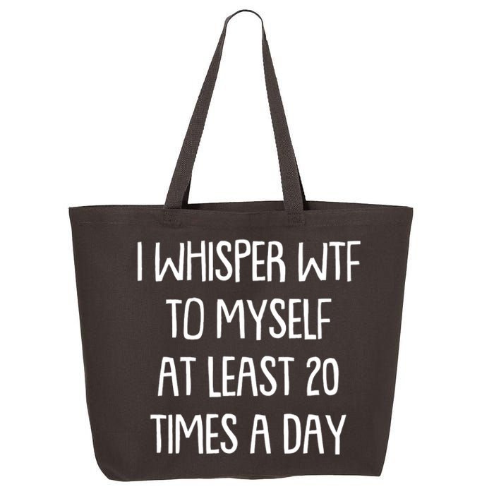 Funny I Whisper Wtf To Myself At Least 20 Times A Day 25L Jumbo Tote