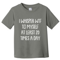 Funny I Whisper Wtf To Myself At Least 20 Times A Day Toddler T-Shirt