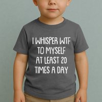 Funny I Whisper Wtf To Myself At Least 20 Times A Day Toddler T-Shirt