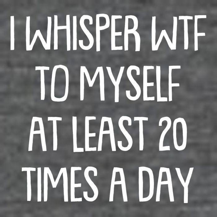 Funny I Whisper Wtf To Myself At Least 20 Times A Day Toddler T-Shirt