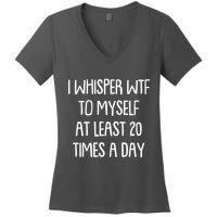 Funny I Whisper Wtf To Myself At Least 20 Times A Day Women's V-Neck T-Shirt