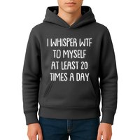 Funny I Whisper Wtf To Myself At Least 20 Times A Day Kids Hoodie