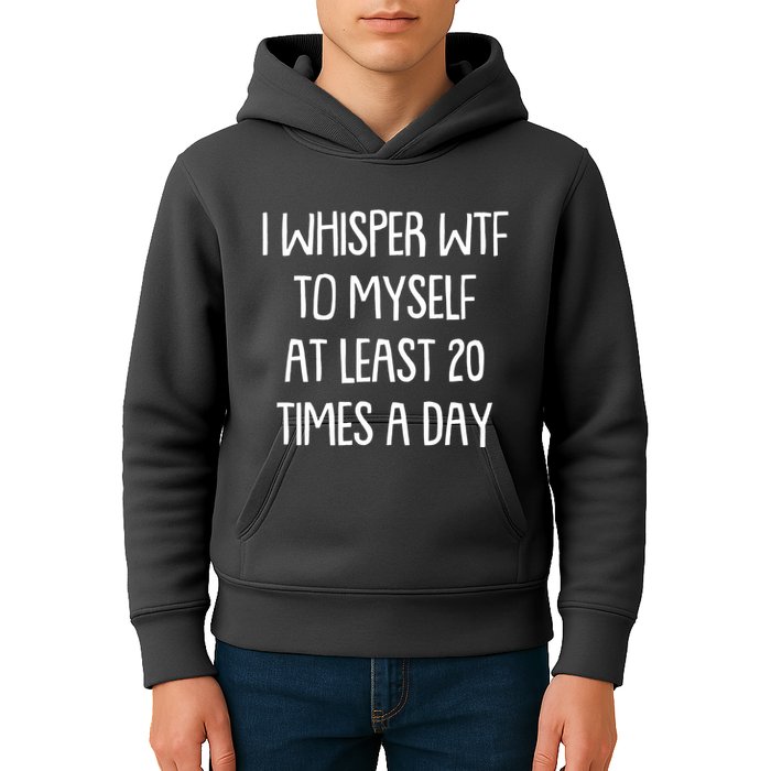 Funny I Whisper Wtf To Myself At Least 20 Times A Day Kids Hoodie