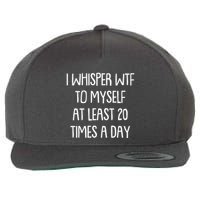 Funny I Whisper Wtf To Myself At Least 20 Times A Day Wool Snapback Cap