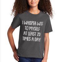 Funny I Whisper Wtf To Myself At Least 20 Times A Day Kids T-Shirt