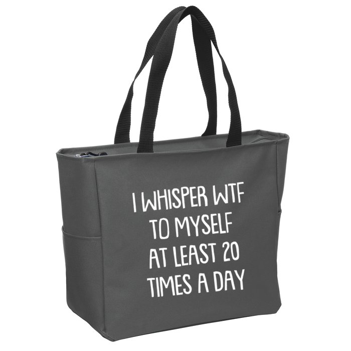 Funny I Whisper Wtf To Myself At Least 20 Times A Day Zip Tote Bag