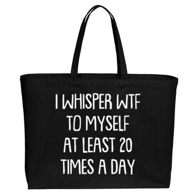 Funny I Whisper Wtf To Myself At Least 20 Times A Day Cotton Canvas Jumbo Tote