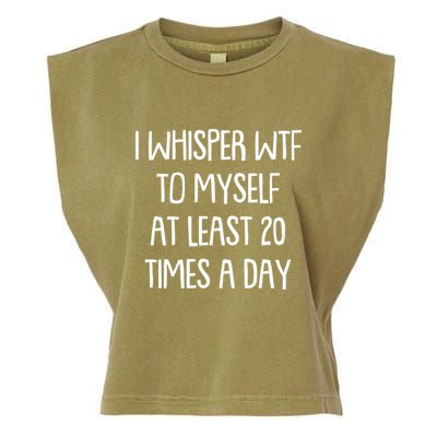 Funny I Whisper Wtf To Myself At Least 20 Times A Day Garment-Dyed Women's Muscle Tee