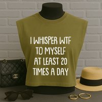Funny I Whisper Wtf To Myself At Least 20 Times A Day Garment-Dyed Women's Muscle Tee