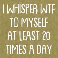 Funny I Whisper Wtf To Myself At Least 20 Times A Day Garment-Dyed Women's Muscle Tee