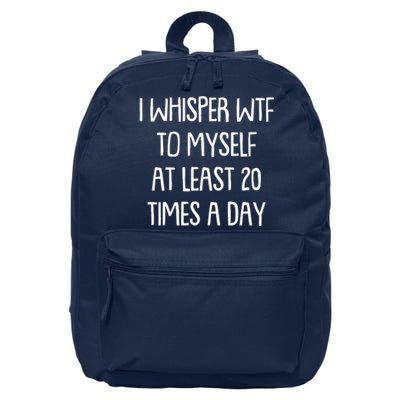 Funny I Whisper Wtf To Myself At Least 20 Times A Day 16 in Basic Backpack