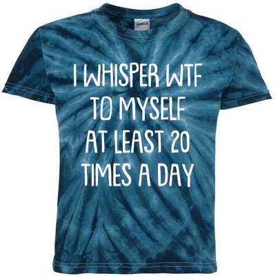 Funny I Whisper Wtf To Myself At Least 20 Times A Day Kids Tie-Dye T-Shirt