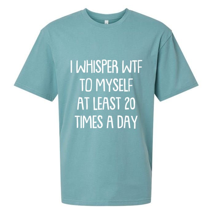Funny I Whisper Wtf To Myself At Least 20 Times A Day Sueded Cloud Jersey T-Shirt