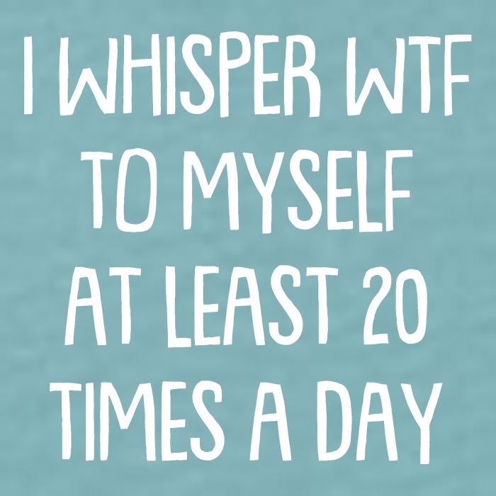 Funny I Whisper Wtf To Myself At Least 20 Times A Day Sueded Cloud Jersey T-Shirt