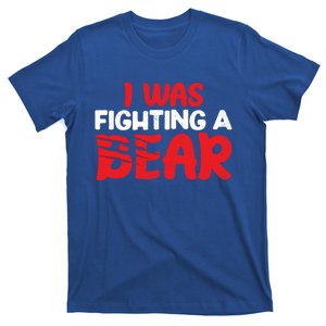 Funny I Was Fighting A Bear Injury Recovery Get Well Great Gift T-Shirt