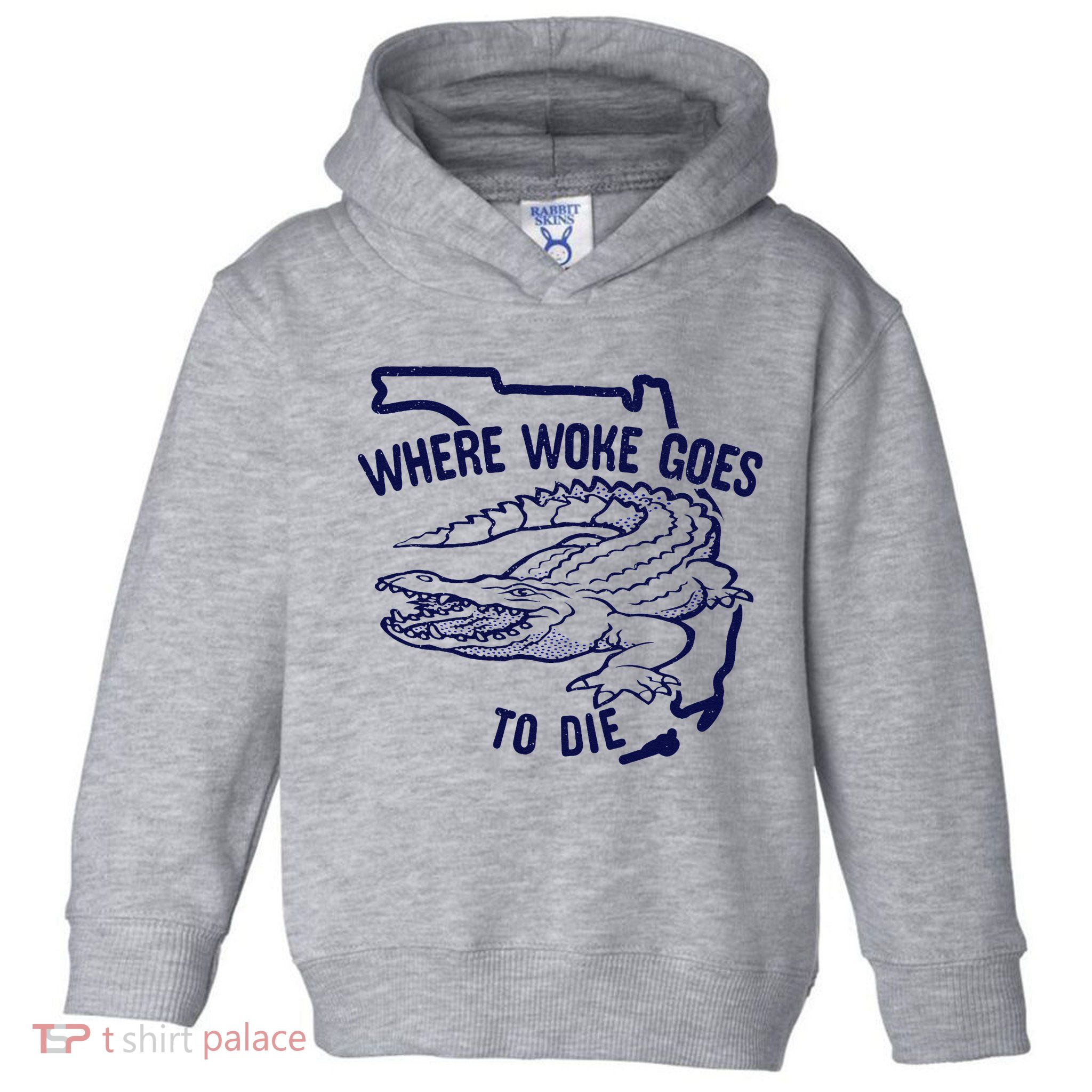 Florida Is Where Woke Goes To Die DeSantis Florida Funny Toddler Hoodie